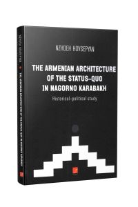 The Armenian Architecture of the Status-Quo in Nagorno Karabakh