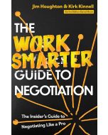 The Work Smarter Guide to Negotiation. The Insider's Guide to Negotiating Like a Pro