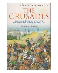 A Brief History of the Crusades: Islam & Christianity InThe Struggle For World Supremacy