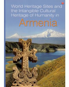 World Heritage Sites and the Intangible Cultural Heritage of Humanity in Armenia
