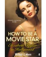 How to be a movie star. Elizabeth Taylor in Hollywood
