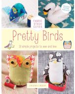 Pretty Birds: 18 Simple Projects to Sew & Love