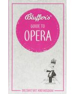 Bluffer's Gude to Opera. Instant Wit and Wisdom