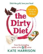 The Dirty Diet : Ditch the guilt, love your food