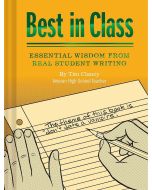 Best In Class. Essential Wisdom from Real Student Writing