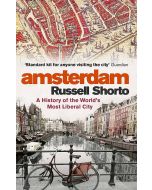 Amsterdam - A History of the World's Most Liberal City