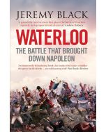 Waterloo: The Battle That Brought Down Napoleon