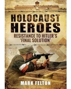 Holocaust Heroes: Resistance to Hitler's Final Solution