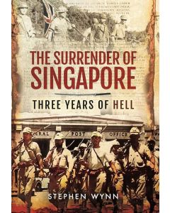 Surrender of Singapore: Three Years of Hell 1942-45